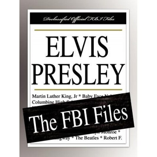Elvis Presley: The FBI Files, Federal Bureau of Investigation (Author)