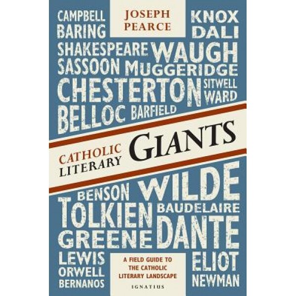 Catholic Literary Giants: A Field Guide to the Catholic Literary Landscape, Joseph Pearce (Author)