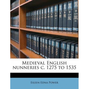 Medieval English Nunneries C. 1275 to 1535, Eileen Edna Power (Author) Medieval English Nunneries C. 1275 to 1535, Eileen Edna Power (Author)