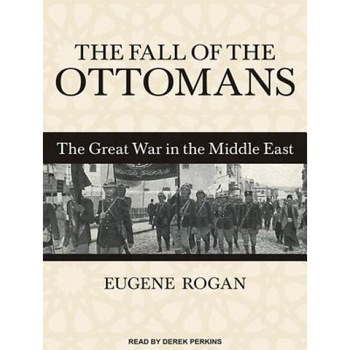 The Fall of the Ottomans: The Great War in the Middle East, Eugene Rogan (Author) The Fall of the Ottomans: The Great War in the Middle East, Eugene Rogan (Author)