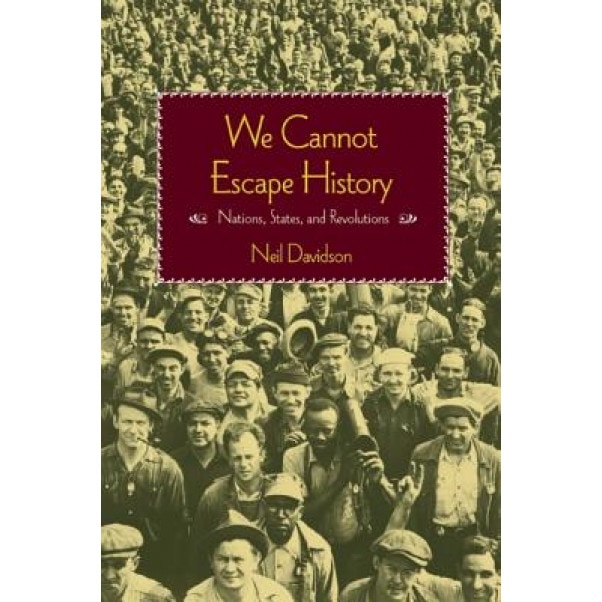 We Cannot Escape History: States and Revolutions, Neil Davidson (Author)