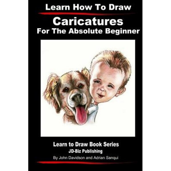 Learn How to Draw Caricatures for the Absolute Beginner, John Davidson (Author)