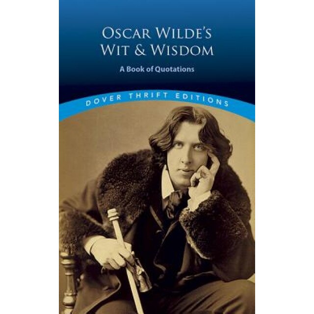 Oscar Wilde's Wit and Wisdom: A Book of Quotations, Oscar Wilde