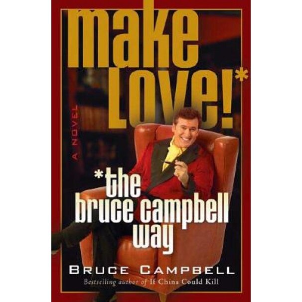 Make Love! the Bruce Campbell Way, Bruce Campbell