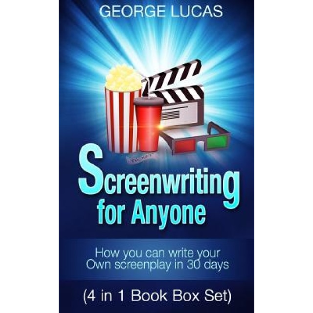 Screenwriting for Anyone: How You Can Write Your Own Screenplay in 30 Days(4 in 1 Book Box Set), George Lucas (Author)