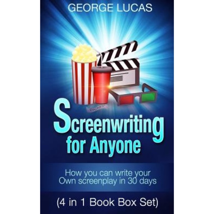 Screenwriting for Anyone: How You Can Write Your Own Screenplay in 30 Days(4 in 1 Book Box Set), George Lucas (Author)