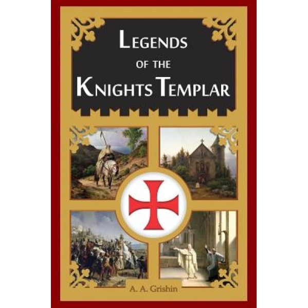 Legends of the Knights Templar, A. a. Grishin (Author)