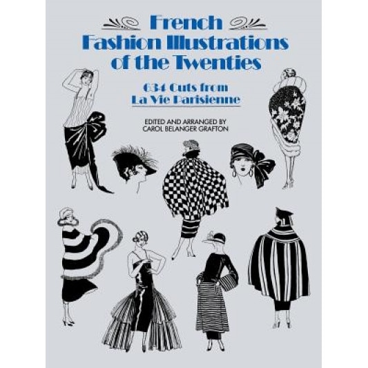 French Fashion Illustrations of the Twenties: 634 Cuts from La Vie Parisienne, Carol Belanger Grafton