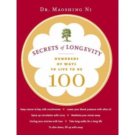 Secrets of Longevity: Hundreds of Ways to Live to Be 100, Maoshing Ni