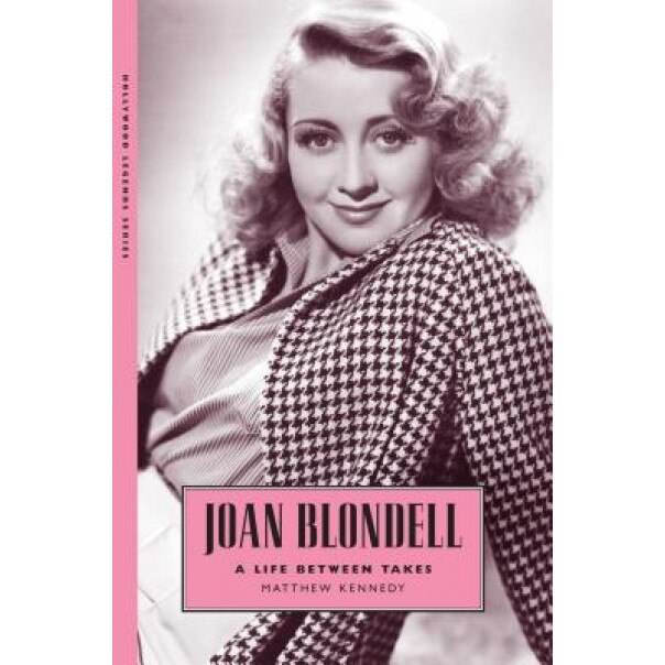 Joan Blondell: A Life Between Takes, Matthew Kennedy (Author)