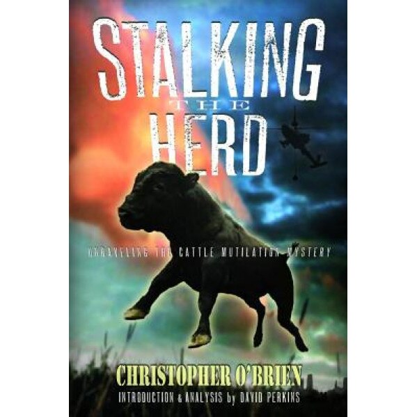 Stalking the Herd: Unraveling the Cattle Mutilation Mystery, Christopher O'Brien (Author)