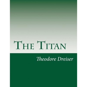 The Titan, Theodore Dreiser (Author) The Titan, Theodore Dreiser (Author)
