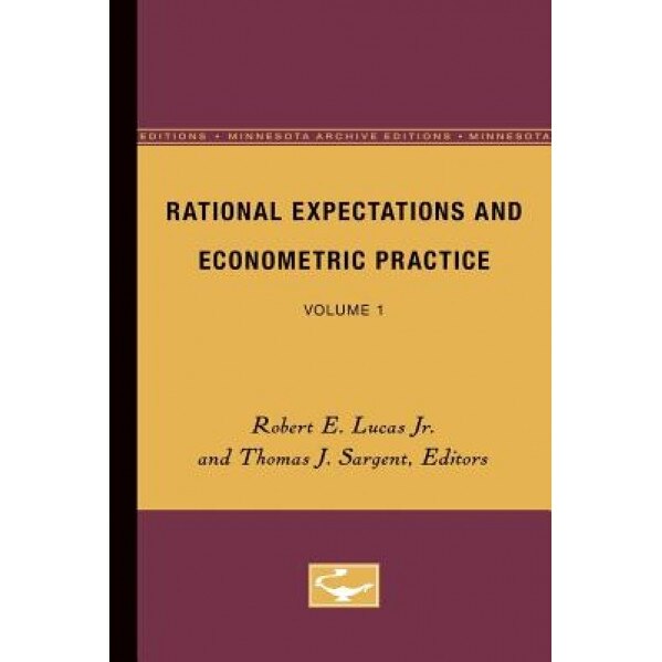 Rational Expectations and Econometric Practice: Volume 1, Thomas J. Sargent (Editor)