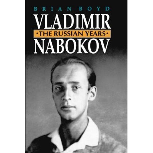 Vladimir Nabokov: The Russian Years, Brian Boyd (Author)