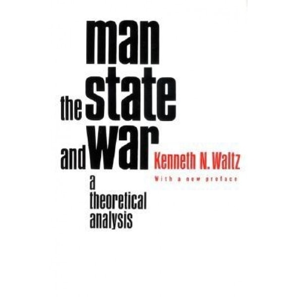 Man, the State, and War: A Theoretical Analysis, Kenneth N. Waltz (Author)