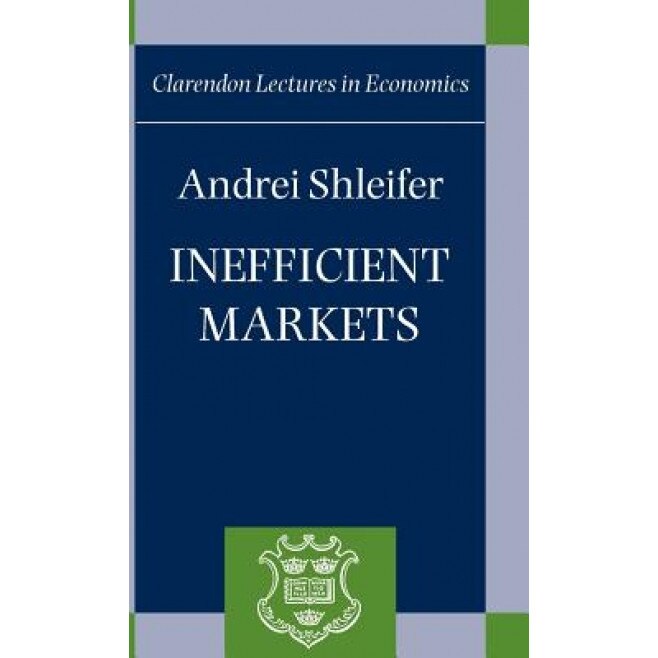 Inefficient Markets ' an Introduction to Behavioral Finance ' (C.L.E.) - Andrei Shleifer (Author)