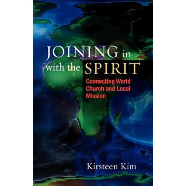 Joining in with the Spirit: Connecting World Church and Local Mission, Kirsteen Kim (Author)