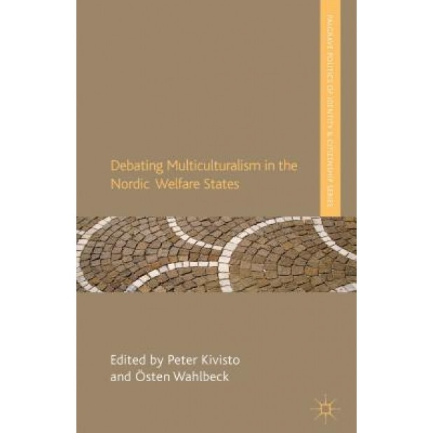 Debating Multiculturalism in the Nordic Welfare States, Peter Kivisto (Editor)