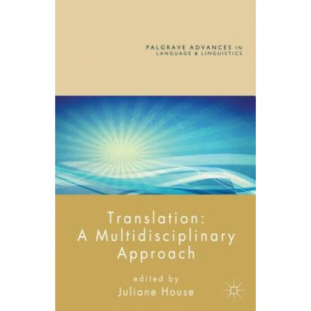 Translation: A Multidisciplinary Approach, Juliane House (Editor)