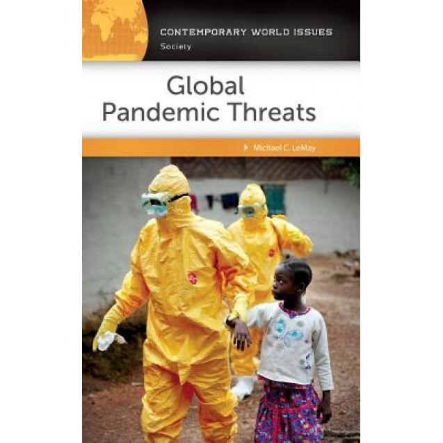 Global Pandemic Threats: A Reference Handbook, Michael C. Lemay (Author)