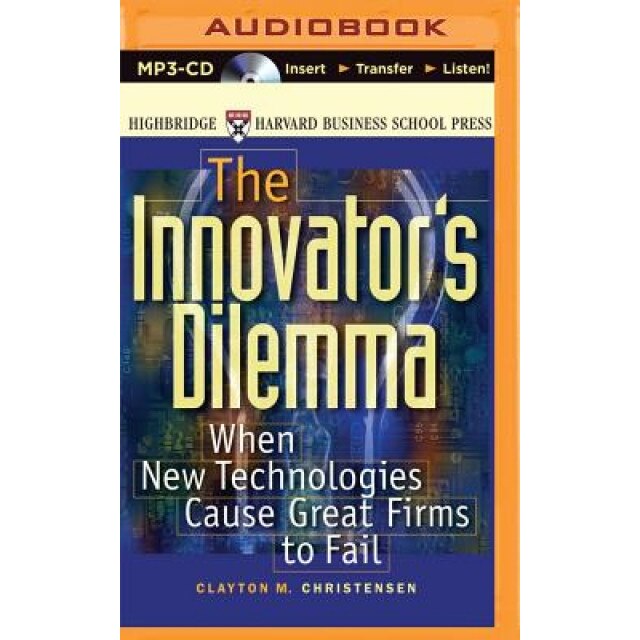 The Innovator's Dilemma: When New Technologies Cause Great Firms to Fail - Clayton M. Christensen (Author)