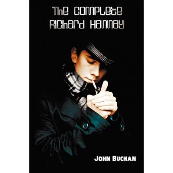 The Complete Richard Hannay - 39 Steps, Greenmantle, MR Steadfast, Three Hostages, Island of Sheep., John Buchan (Author)
