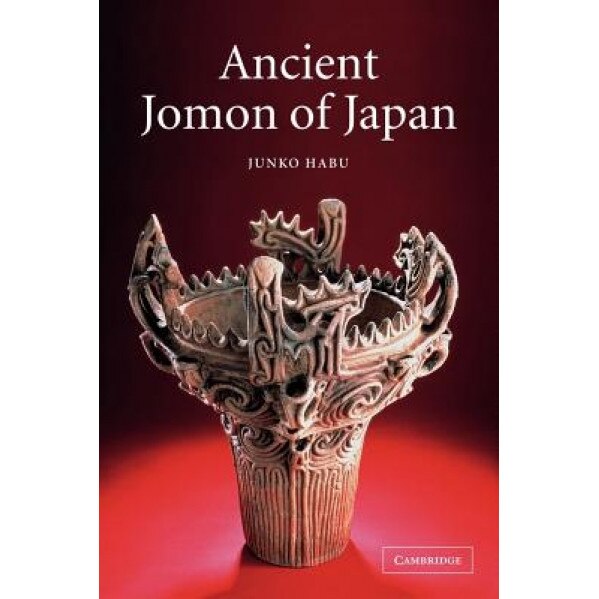 Ancient Jomon of Japan, Junko Habu (Author)