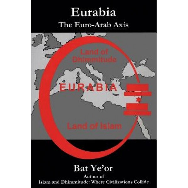 Eurabia: The Euro-Arab Axis, Bat Ye'or (Author)