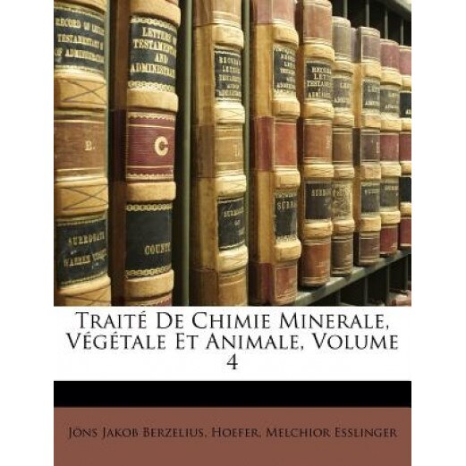 Trait de Chimie Minerale, V G Tale Et Animale, Volume 4, Jns Jakob Berzelius (Author)