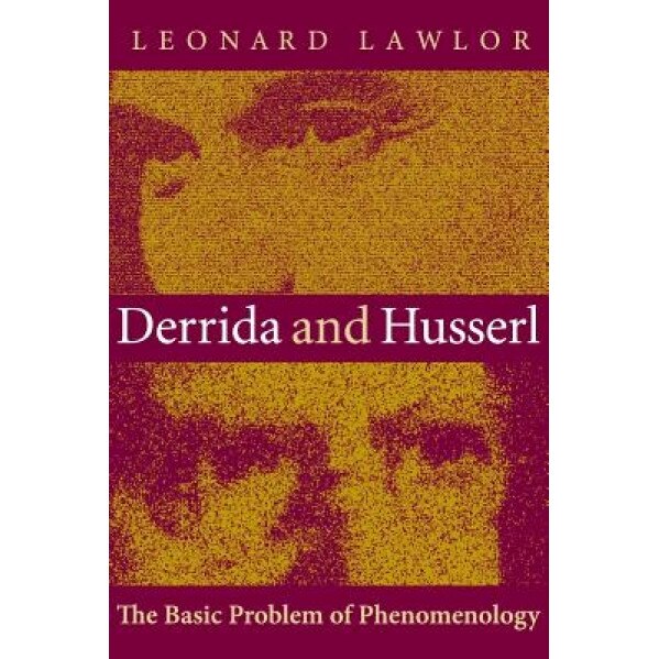 Derrida and Husserl: The Basic Problem of Phenomenology, Leonard Lawlor (Author)