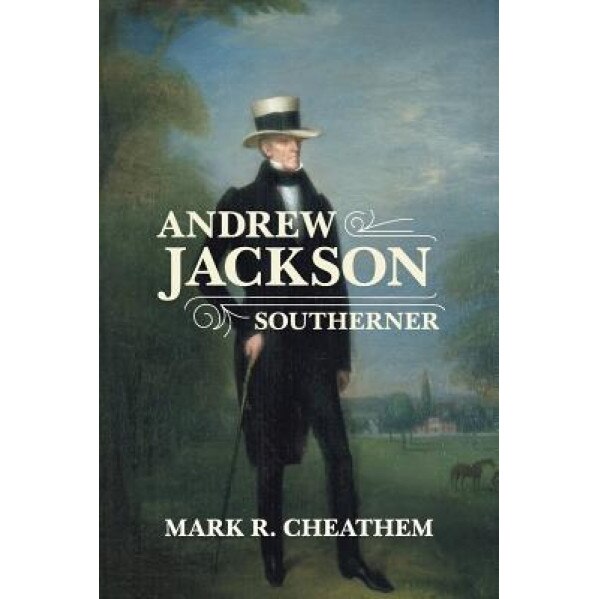Andrew Jackson, Southerner, Mark R. Cheathem (Author)