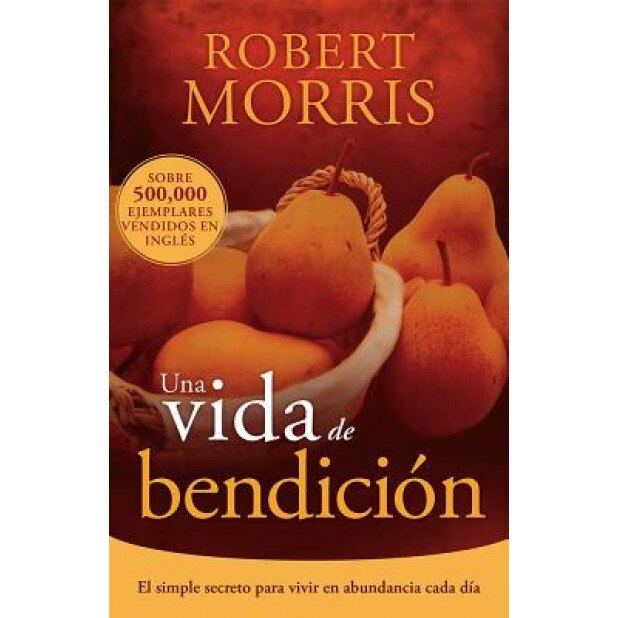 Una Vida de Bendicion = The Blessed Life, Robert Morris (Author)