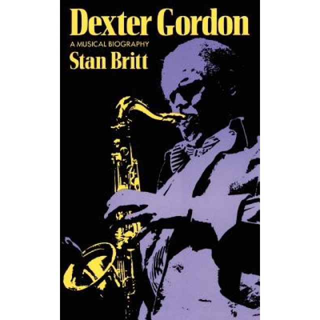 Dexter Gordon: A Musical Biography, Stan Britt (Author)