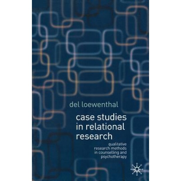 Case Studies in Relational Research: Qualitative Research Methods in Counselling and Psychotherapy - Del Loewenthal (Author)