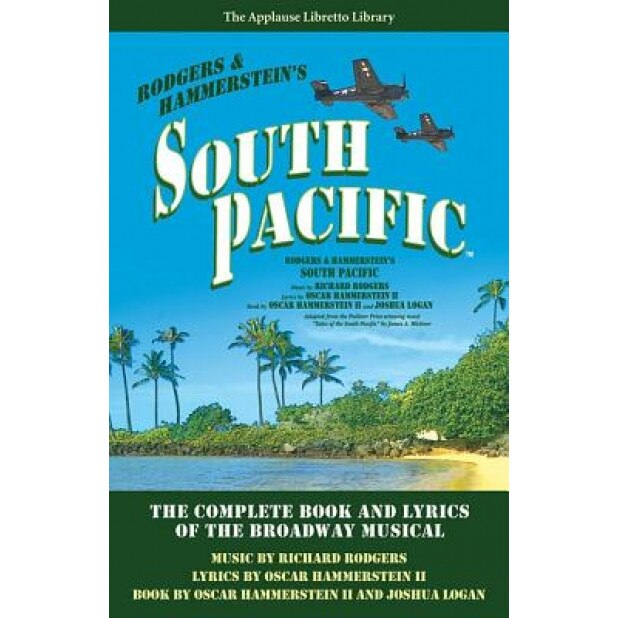 South Pacific: The Complete Book and Lyrics of the Broadway Musical, Joshua Logan (Author)