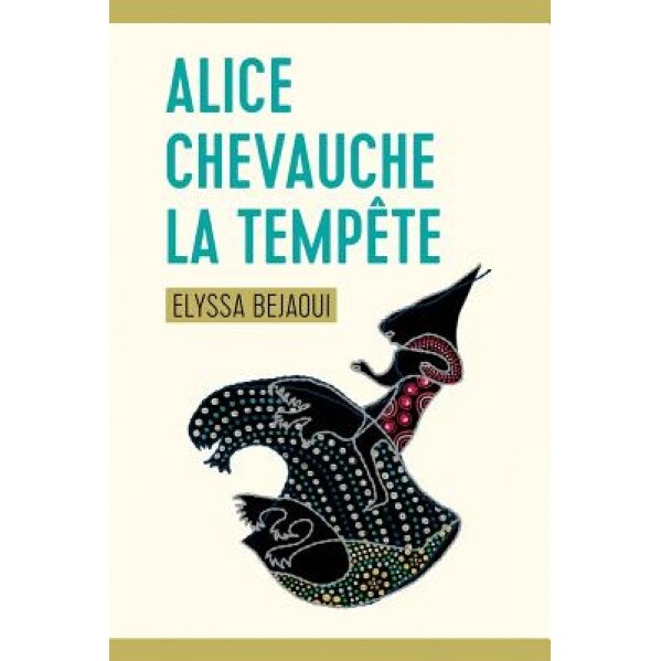 Alice Chevauche La Tempete, Elyssa Bejaoui (Author)