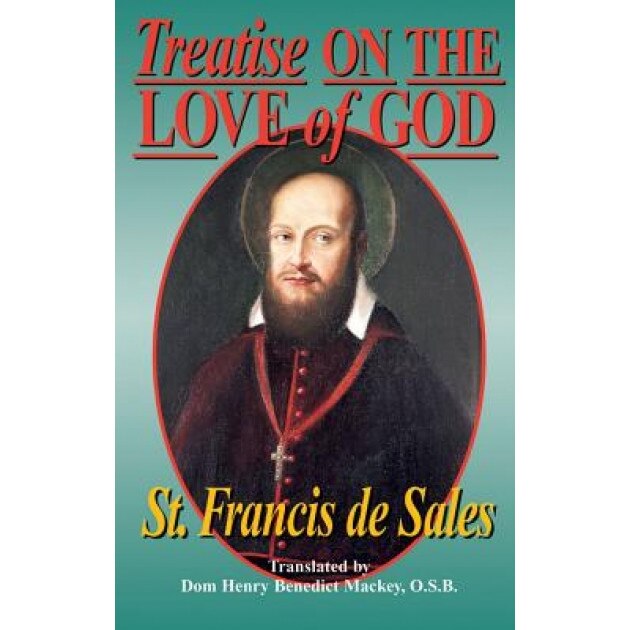 Treatise on the Love of God: Also Known Simply As: On the Love of God, Francis de Sales (Author)
