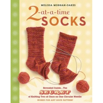 2-At-A-Time Socks: The Secret of Knitting Two at Once on One Circular Needle, Melissa Morgan-Oakes 2-At-A-Time Socks: The Secret of Knitting Two at Once on One Circular Needle, Melissa Morgan-Oakes