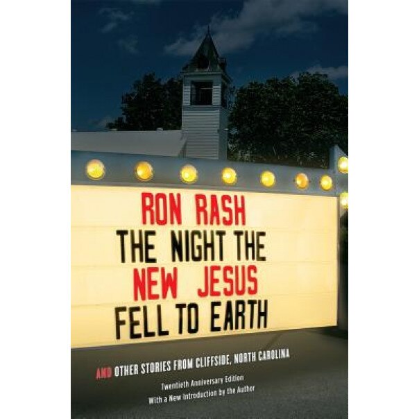 The Night the New Jesus Fell to Earth: And Other Stories from Cliffside, North Carolina, Twentieth Anniversary Edition, Ron Rash (Author)