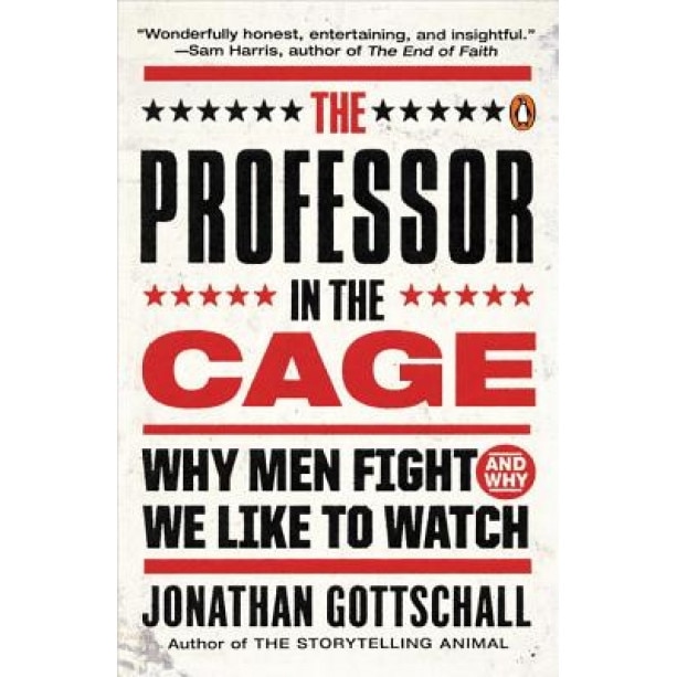 The Professor in the Cage: Why Men Fight and Why We Like to Watch, Jonathan Gottschall (Author)