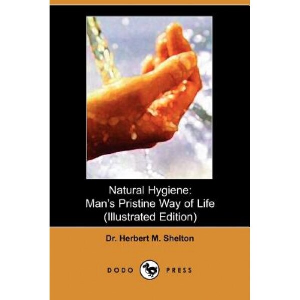 Natural Hygiene: Man's Pristine Way of Life, Herbert M. Seton (Author)