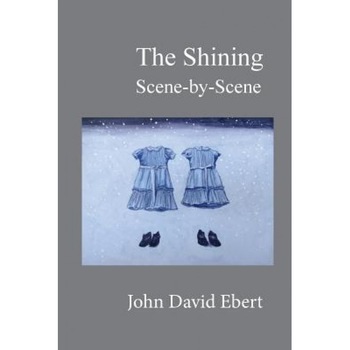 The Shining Scene-By-Scene, John David Ebert (Author) The Shining Scene-By-Scene, John David Ebert (Author)