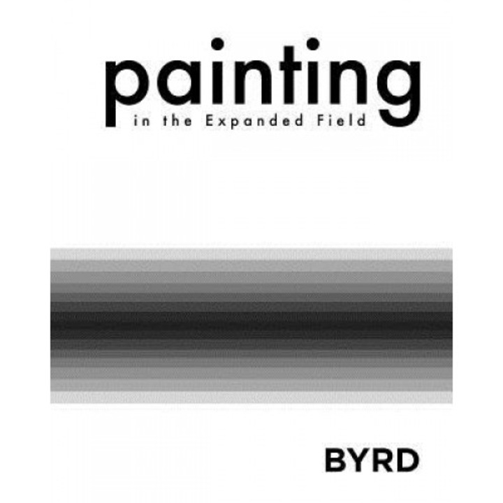 Painting in the Expanded Field (Softcover), Mary S. Byrd Gallery of Art (Author)