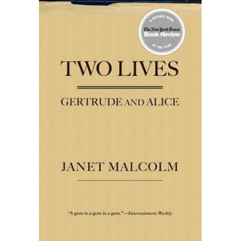 Two Lives: Gertrude and Alice, Janet Malcolm Two Lives: Gertrude and Alice, Janet Malcolm