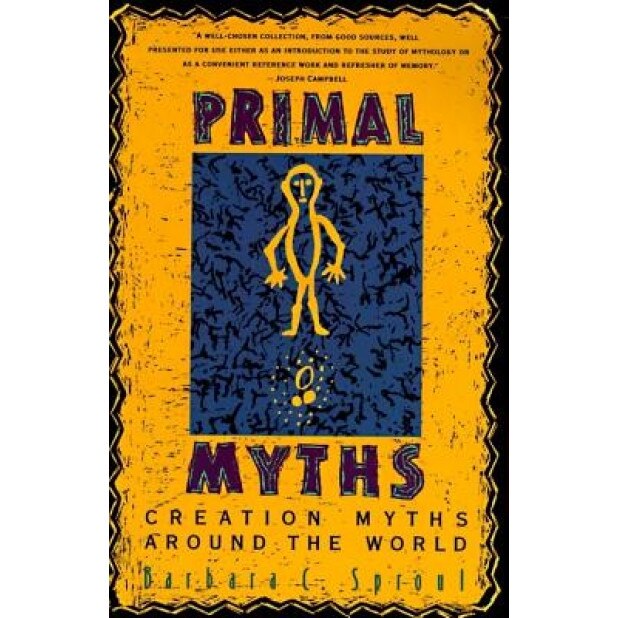 Primal Myths: Creation Myths Around the World, Barbara C. Sproul