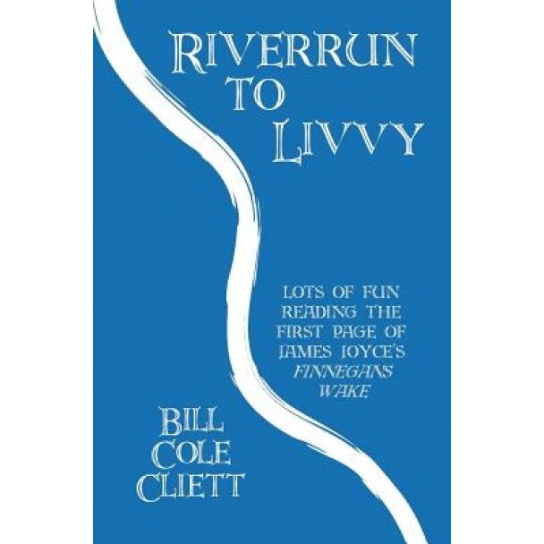 Riverrun to Livvy: Lots of Fun Reading the First Page of James Joyce's 