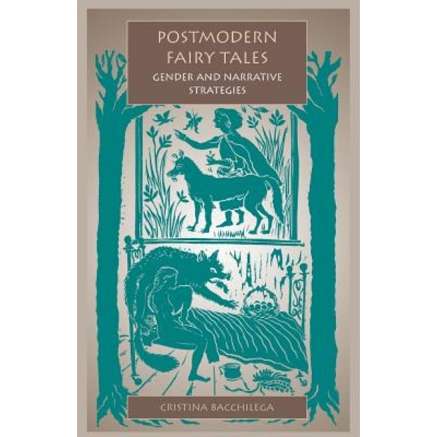 Postmodern Fairy Tales: Gender and Narrative Strategies, Cristina Bacchilega (Author)