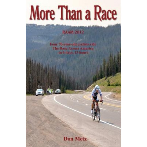 More Than a Race: Four 70-Year-Old Cyclists Ride the Race Across America, Don Metz (Author)