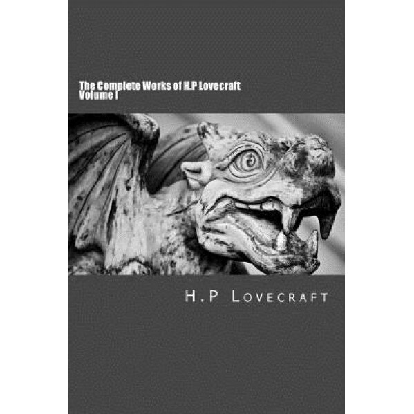 The Complete Works of H.P Lovecraft Volume I, H. P. Lovecraft (Author)