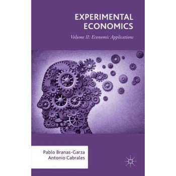 Experimental Economics: Volume II: Economic Applications - Pablo Branas-Garza (Author) Experimental Economics: Volume II: Economic Applications - Pablo Branas-Garza (Author)